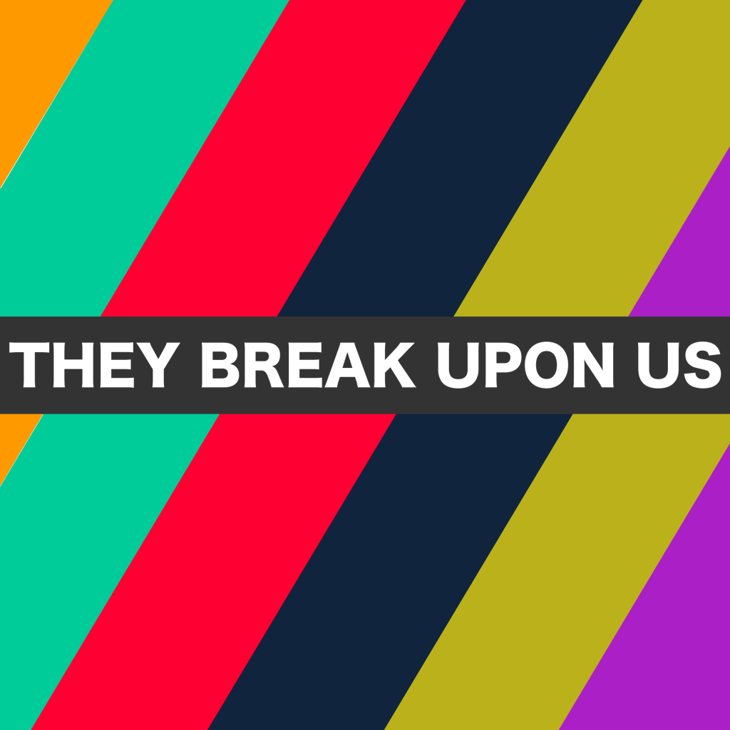 They Break Upon&nbsp;Us